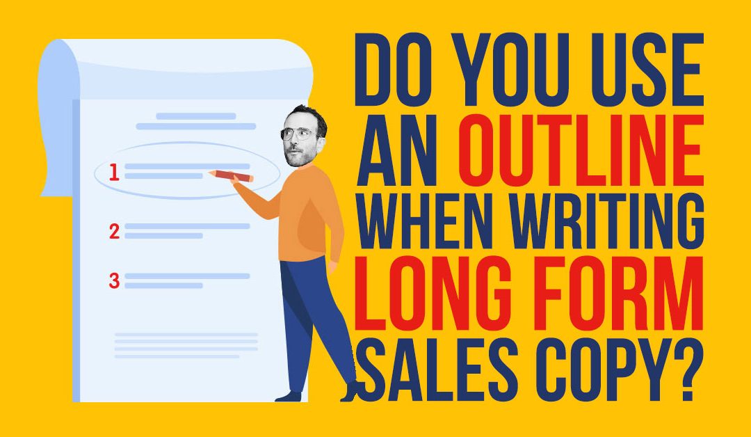 Do You Use An Outline When Writing Long Form Sales Copy?
