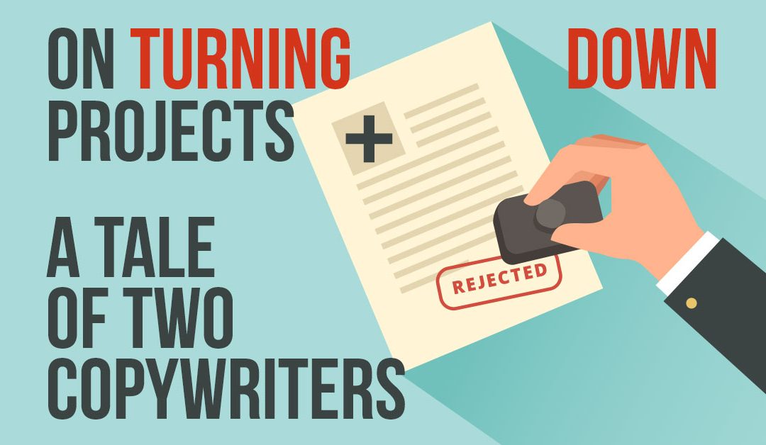 On Turning Down Projects + “A Tale Of Two Copywriters”