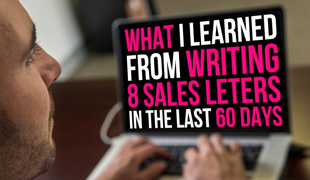 What I Learned From Writing 8 Sales Letters In The Last 60 Days