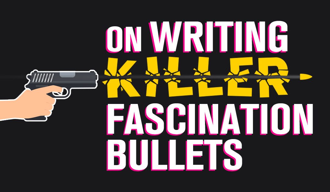 On Writing Killer Fascination Bullets