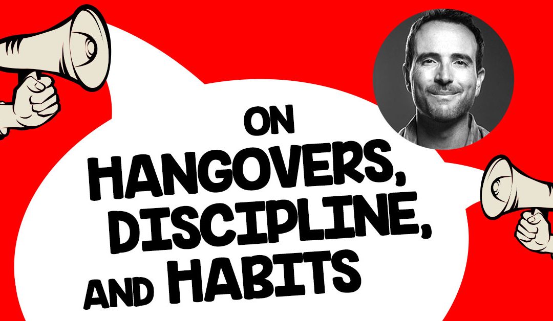 On Hangovers, Discipline, and Habits