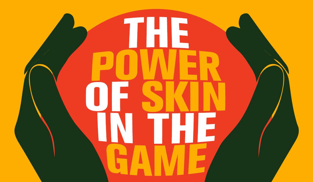 The Power of Skin In the Game