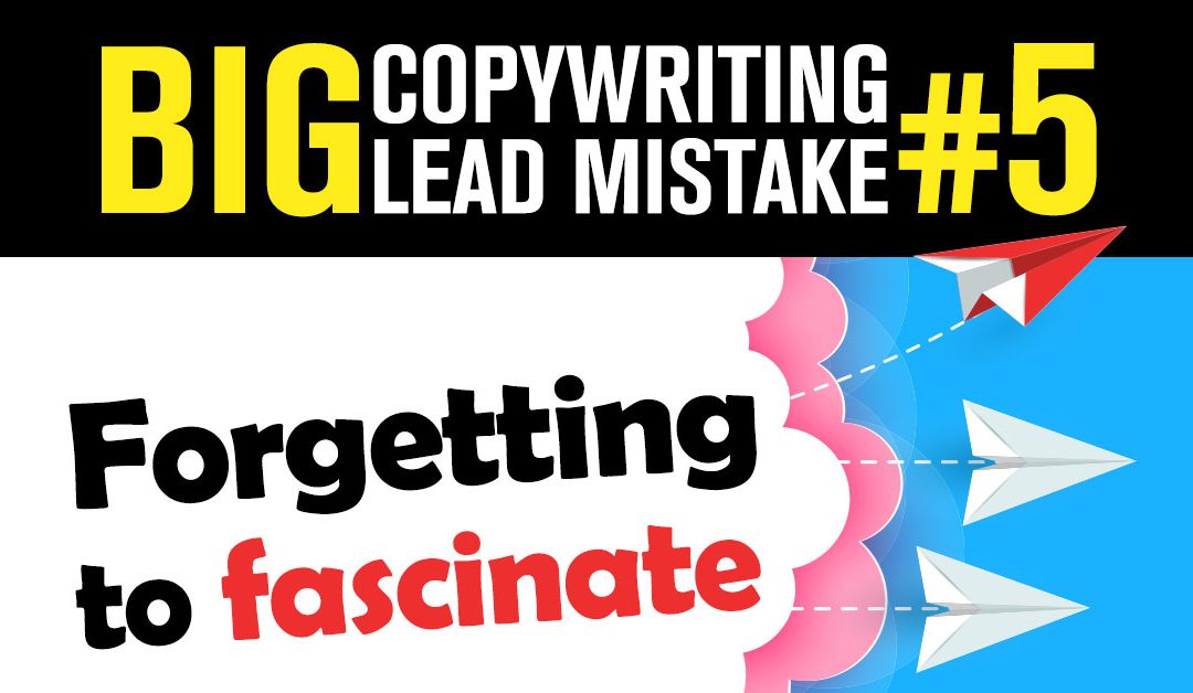Big Lead Mistake #5: “Forgetting to Fascinate”