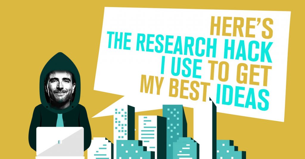 Here’s The Research Hack I Use To Get My Best Ideas