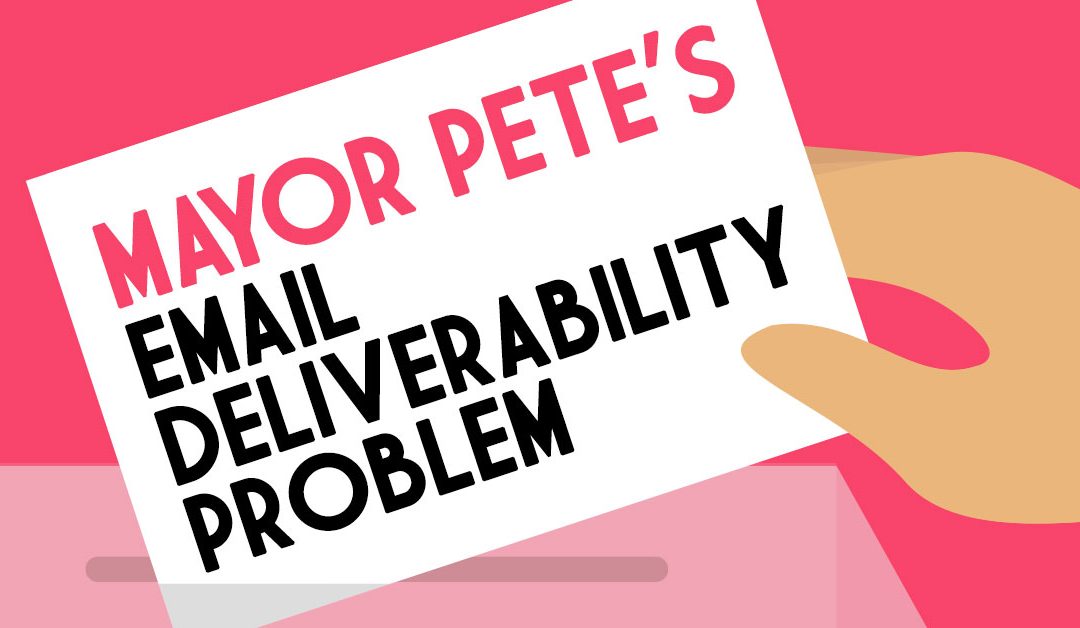 Mayor Pete’s Email Deliverability Problem…
