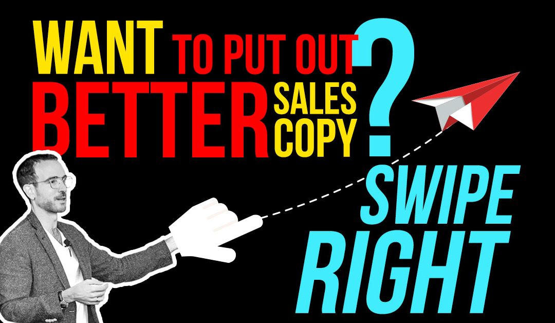 Want to Put Out Better Sales Copy?  Swipe Right!