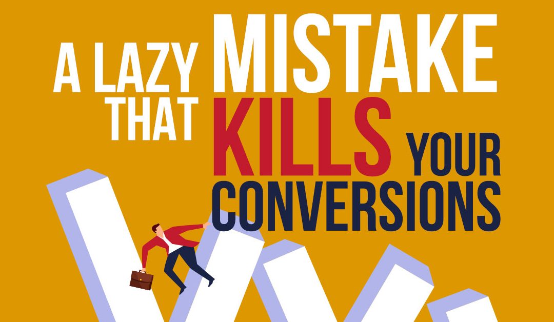 A Lazy Mistake that Kills Your Conversions