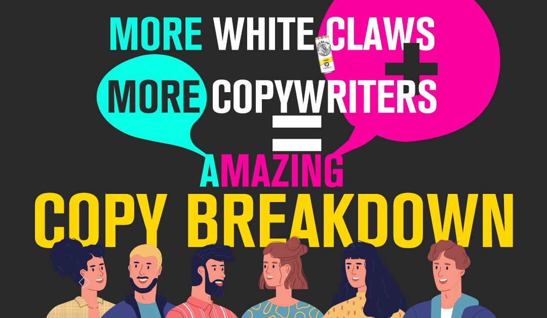 More White Claws + More Copywriters = Amazing Copy Breakdown [Video]