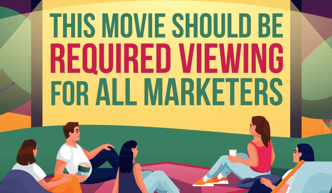 This Movie Should Be Required Viewing For All Marketers…