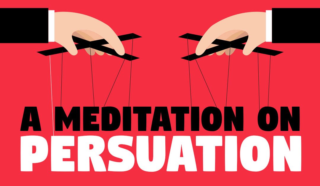 A Meditation on Persuasion…