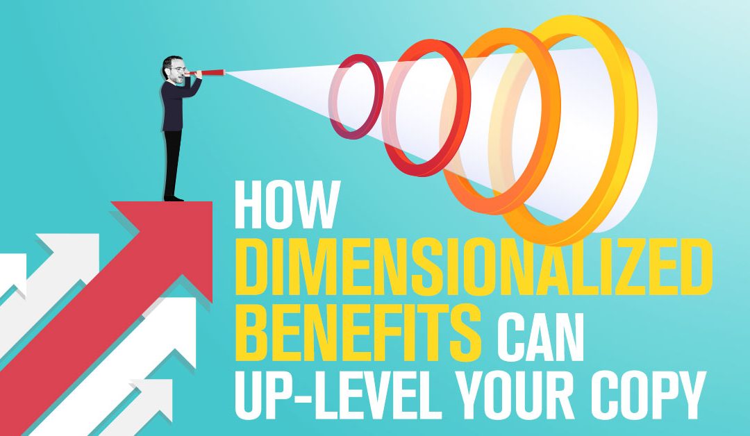 How “Dimensionalized Benefits” Can Up-Level Your Copy