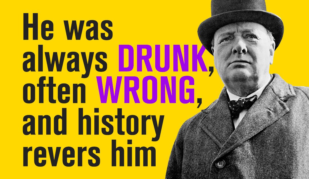 He Was Always Drunk, Often Wrong, and History Reveres Him…