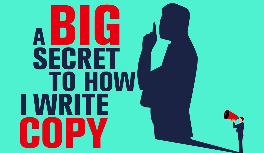 A Big Secret About How I Write Copy…