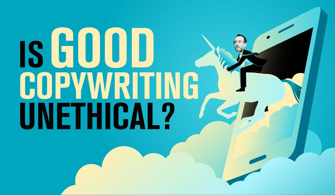 Is Good Copywriting Unethical?