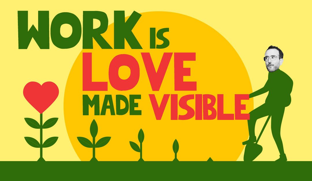 Work is Love Made Visible