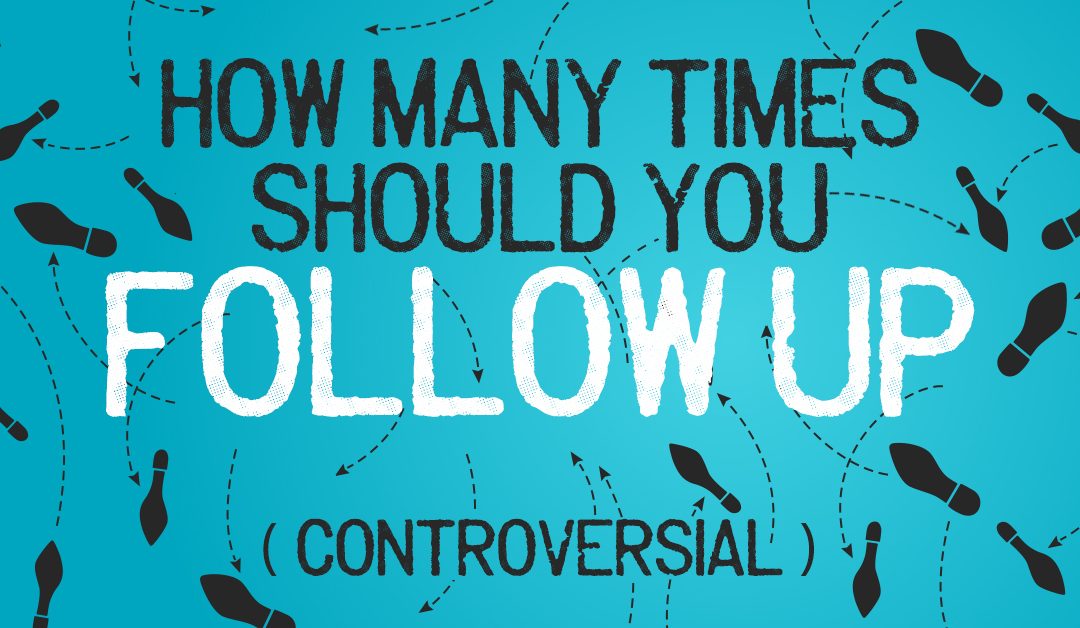How Many Times Should You Follow Up? (Controversial)