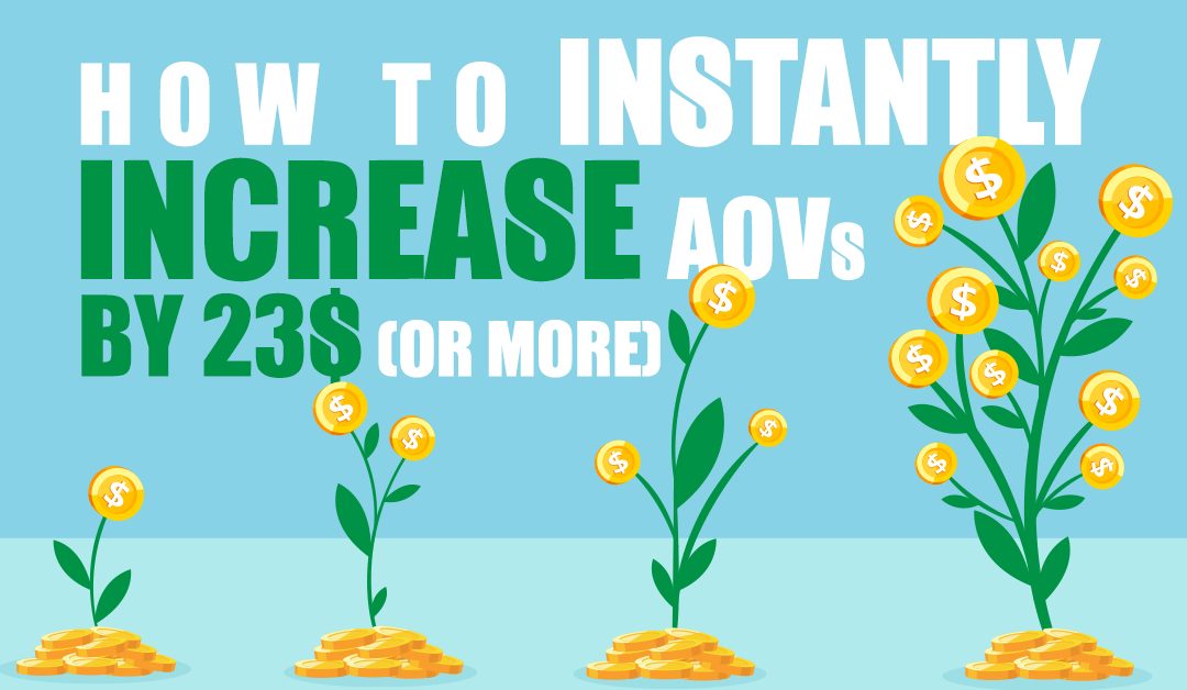 How To Instantly Increase AOVs By $23 (Or More)