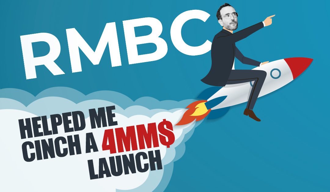 “RMBC Helped Me Cinch A $4MM Launch”