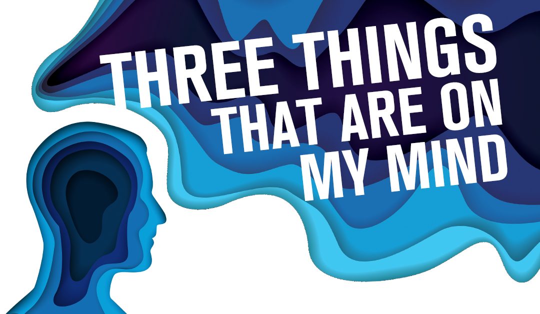 3 Things That Are On My Mind (I Love This Post Lol)
