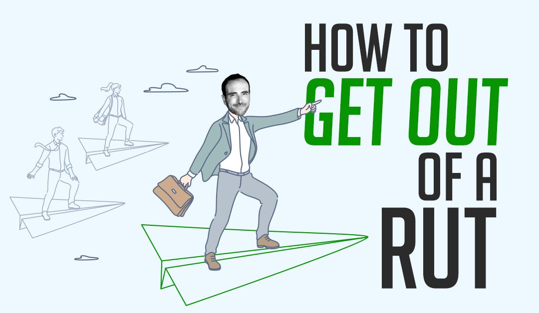 How To Get Out Of A Rut