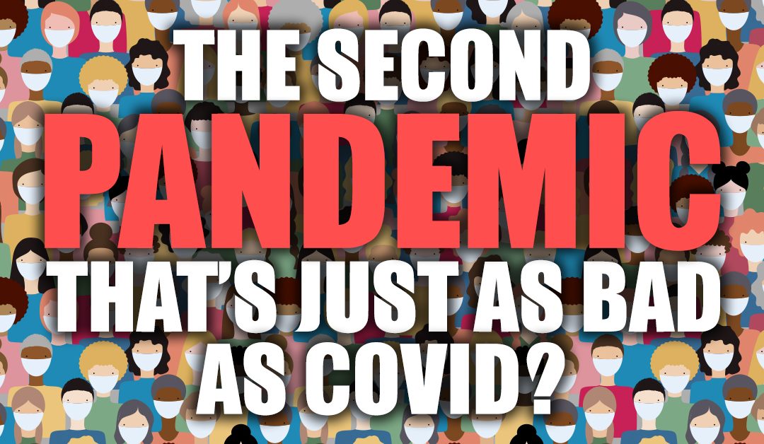 The Second Pandemic That’s Just As Bad As COVID?