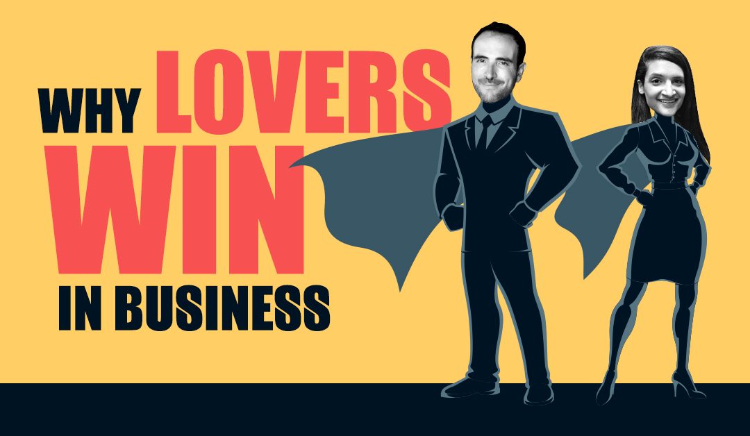 Why Lovers Win In Business…