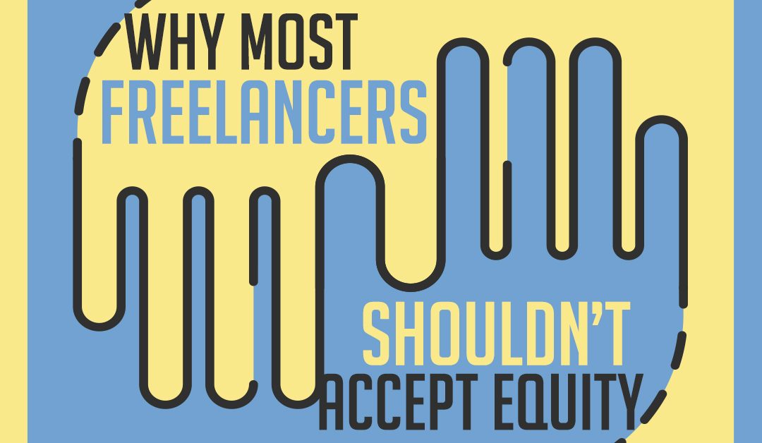 Why Most Freelancers Shouldn’t Accept Equity