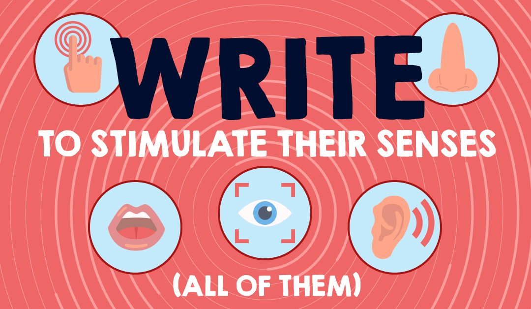 Write To Stimulate Their Senses (All Of Them)