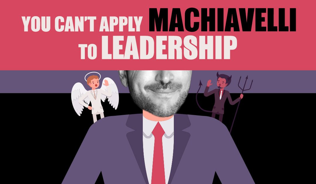 You Can’t Apply Machiavelli To Leadership.