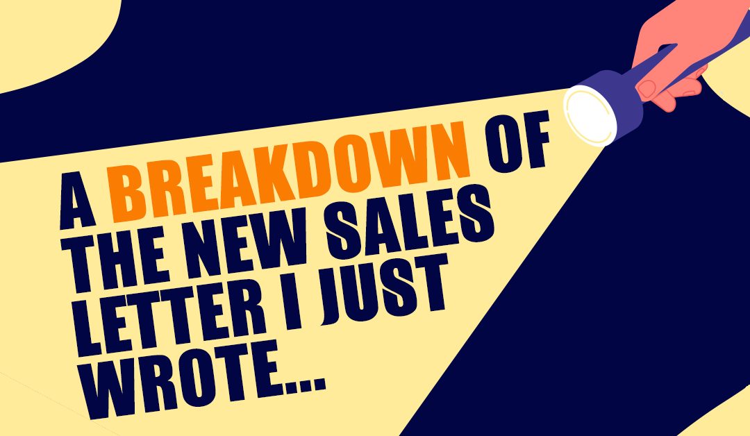 A breakdown of the new sales letter I just wrote…