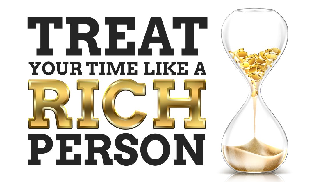 Treat Your Time Like A Rich Person