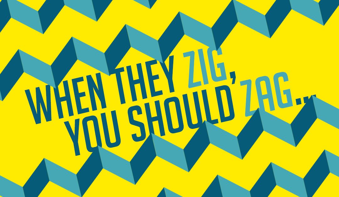 When they Zig, you should Zag…