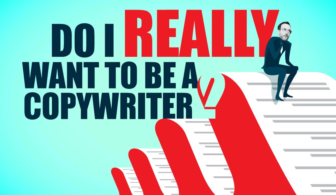 “Do I really want to be a copywriter?”