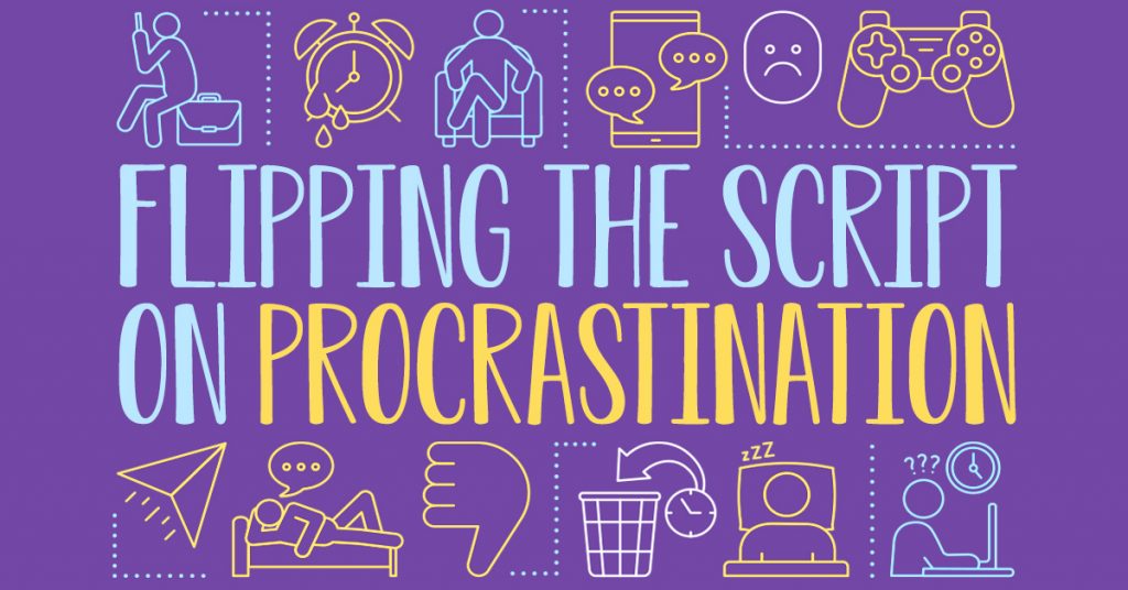 flipping the script on procrastination