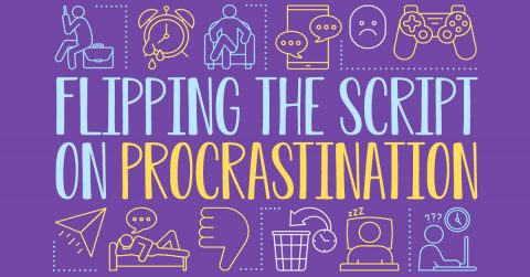 flipping the script on procrastination