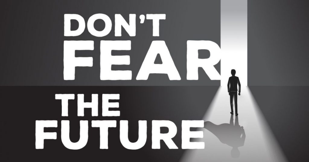 Don’t Fear the Future