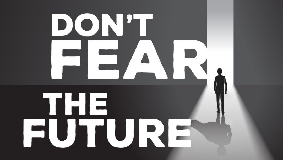 Don’t Fear the Future