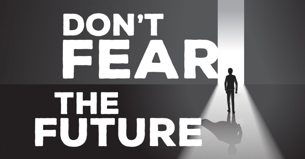 Don’t Fear the Future