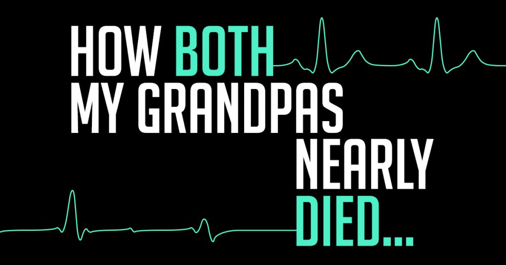 how both my grandpas nearly died