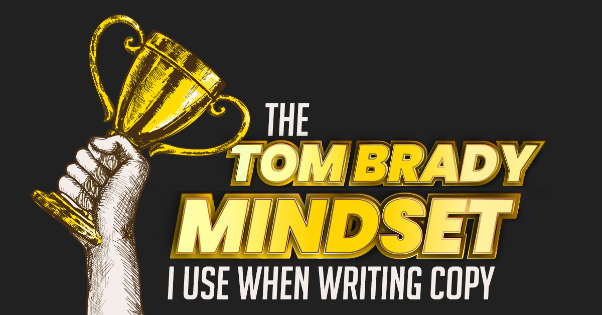 the-tom-brady-mindset-i-use-when-writing-copy-stefan-georgi