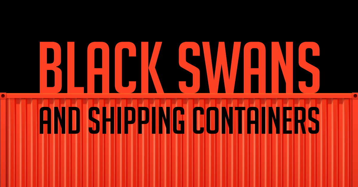 Black Swans and Shipping Containers