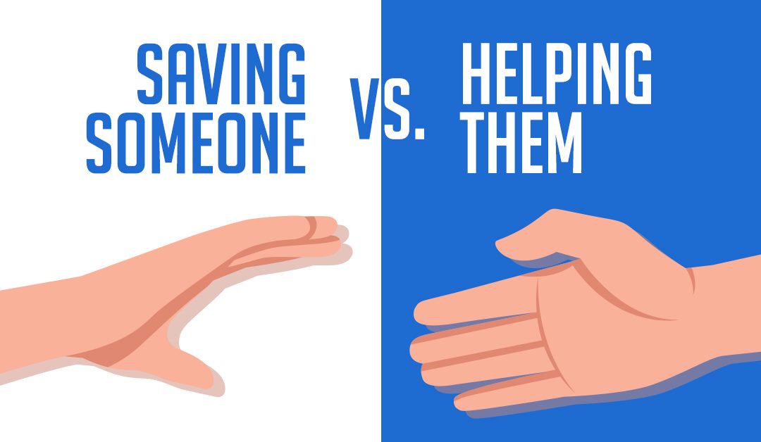 Saving Someone vs. Helping Them