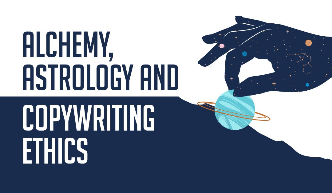 Alchemy, Astrology, and Copywriting Ethics