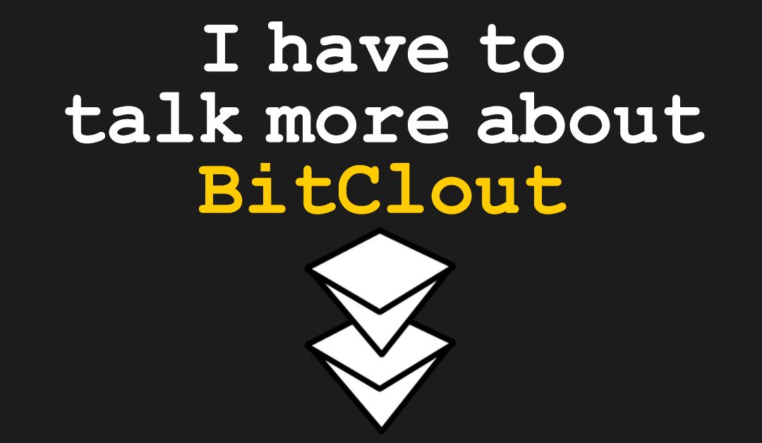 I have to talk more about BitClout