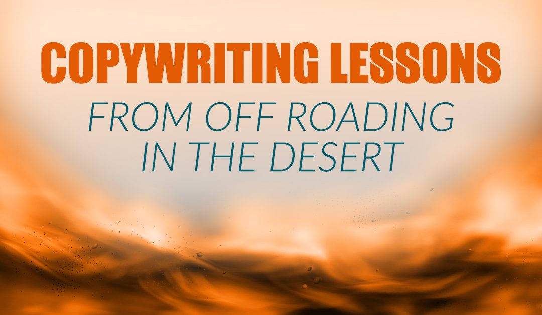 Copywriting Lessons from Off Roading in the Desert