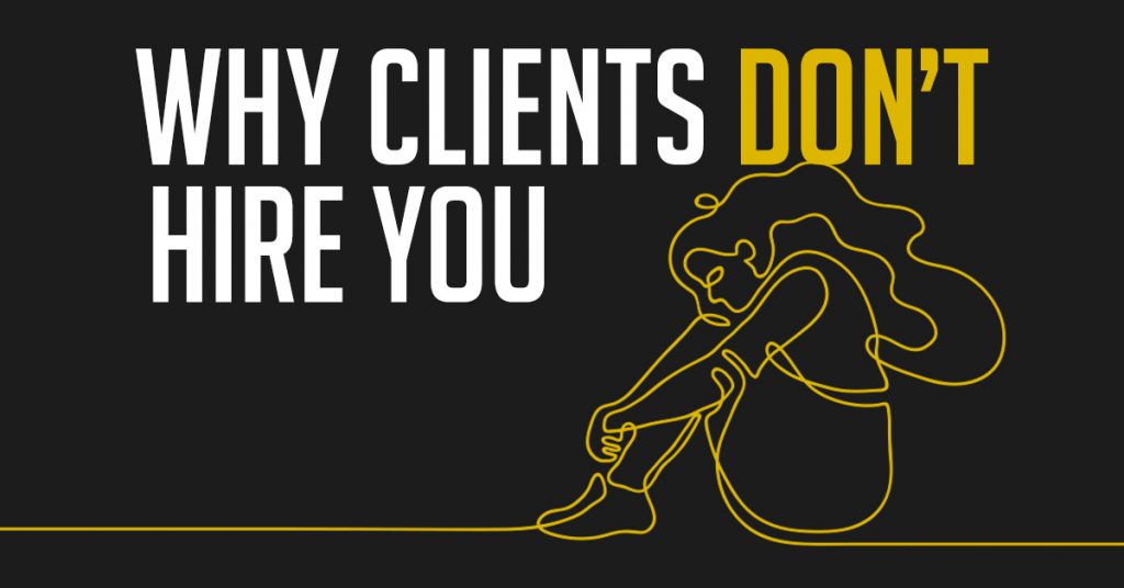 why clients don't hire you