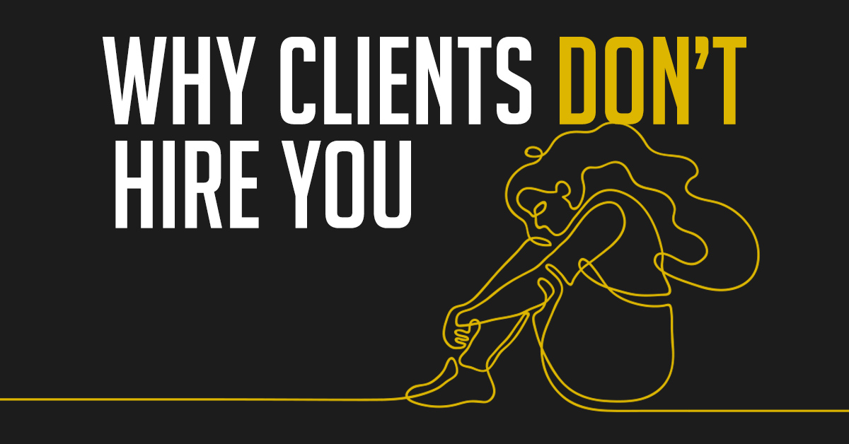 why clients don't hire you