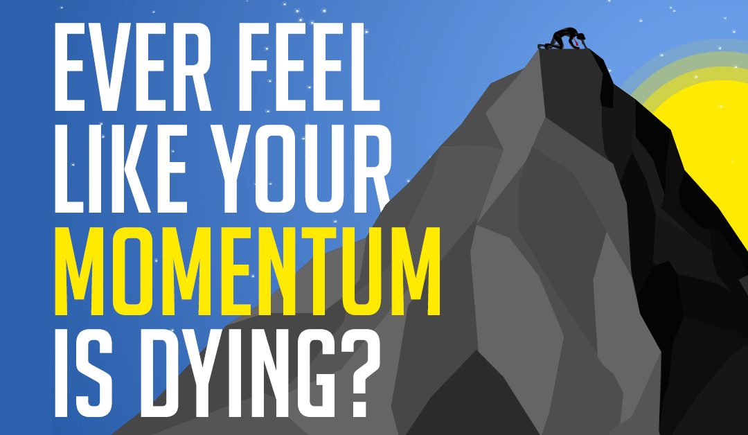 Ever feel like your momentum is dying?