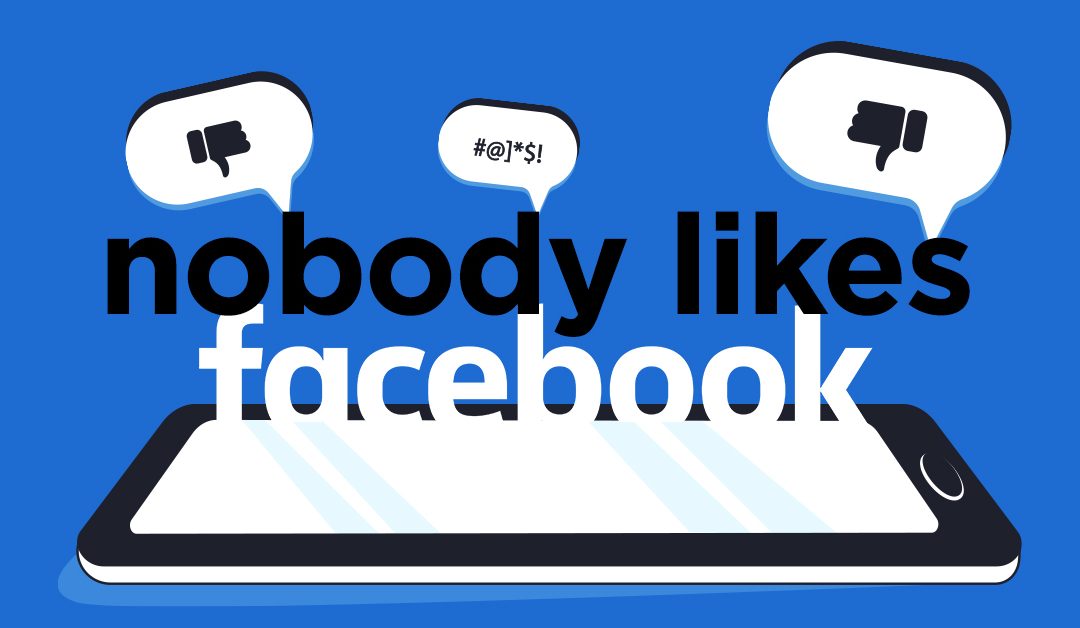 Nobody likes Facebook