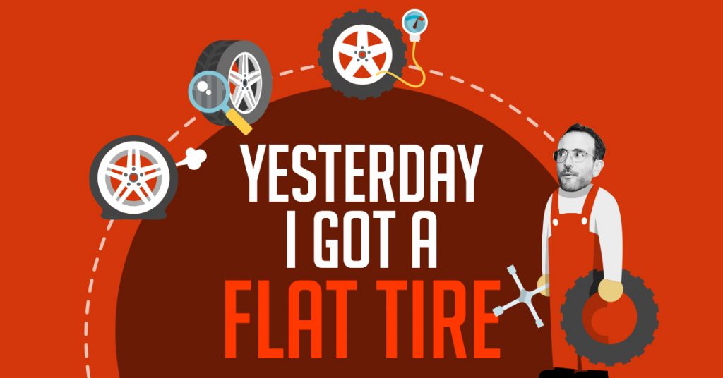 yesterday I got a flat tire